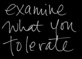 Examine What You Tolerate