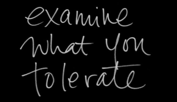 Examine What You Tolerate