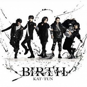 KAT-TUN – BIRTH KAT-TUN – BIRTH