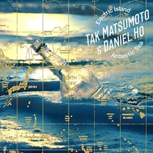 Tak Matsumoto & Daniel Ho アルバム - Electric Island, Acoustic Sea