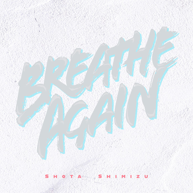 清水翔太 Breathe Again 歌詞 Mv 清水翔太 Breathe Again 歌詞 Mv