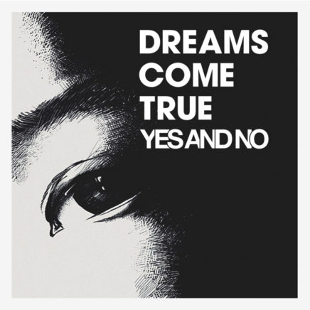 DREAMS COME TRUE – YES AND NO