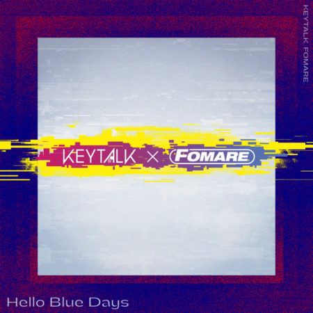 Keytalk Fomare Hello Blue Days 歌詞 Pv Keytalk Fomare Hello Blue Days 歌詞 Pv