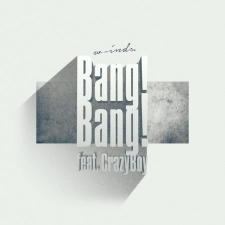 w-inds. - Bang! Bang! feat. CrazyBoy